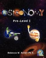 Astronomy Pre-Level I Textbook-Softcover di Rebecca W. Keller Ph. D. edito da Gravitas Publications, Inc.