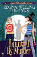 Haunted by Murder di Regina Welling, Erin Lynn edito da Willow Hill Books