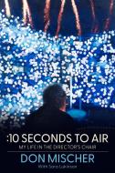 :10 Seconds to Air di Don Mischer edito da UNNAMED PR