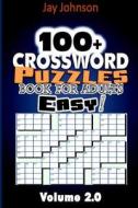 100+ Crossword Puzzle Book for Adults Easy!: The Easy Crossword Puzzle Book for Adults and Kids with Brain Teaser Exercise Volume 2! di Jay Johnson edito da Createspace Independent Publishing Platform