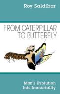 From Caterpillar To Butterfly di Roy Saldibar edito da Outskirts Press