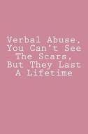 Verbal Abuse, You Can't See the Scars, But They Last a Lifetime: Journal, 150 Lined Pages, Glossy Softcover, 6 X 9 di Wild Pages Press edito da Createspace Independent Publishing Platform