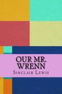 Our Mr. Wrenn di Sinclair Lewis edito da Createspace Independent Publishing Platform