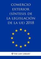 Commercio Estero (Sintesi Della Legislazione Dell'ue) 2018 di The Law Library edito da Createspace Independent Publishing Platform