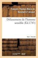 Dï¿½lassemens de l'Homme Sensible. 1ï¿½re Sï¿½rie, T. 1, Parties 1-2 di D. Arnaud-F-T-M edito da Hachette Livre - Bnf