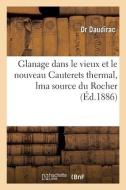 Glanage Dans Le Vieux Et Le Nouveau Cauterets Thermal, Lma Source Du Rocher di DAUDIRAC-D edito da Hachette Livre - BNF