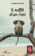 Il suffit d¿un rien di Josepha Laroche edito da Editions L'Harmattan