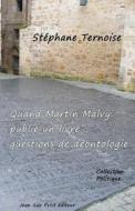 Quand Martin Malvy Publie Un Livre: Questions de Deontologie di Stephane Ternoise edito da Jean-Luc Petit Editeur