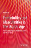 Femininities and Masculinities in the Digital Age di Karl Kaser edito da Springer International Publishing