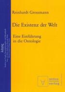 Die Existenz Der Welt: Eine Einfuhrung in Die Ontologie di Reinhardt Grossmann edito da Walter de Gruyter
