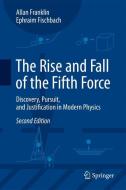 The Rise and Fall of the Fifth Force di Ephraim Fischbach, Allan Franklin edito da Springer International Publishing