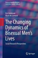 The Changing Dynamics of Bisexual Men's Lives di Eric Anderson, Mark McCormack edito da Springer-Verlag GmbH