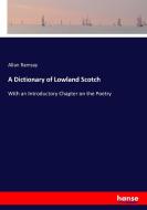 A Dictionary of Lowland Scotch di Allan Ramsay edito da hansebooks