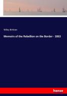 Memoirs of the Rebellion on the Border - 1863 di Wiley Britton edito da hansebooks
