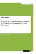Beweglichkeits- und Koordinationstraining. Erstellen eines Trainingsplans für eine Testperson di Celina Schäuble edito da GRIN Verlag