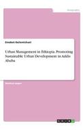 Urban Management in Ethiopia. Promoting Sustainable Urban Development in Addis Ababa di Emebet Hailemichael edito da GRIN Verlag