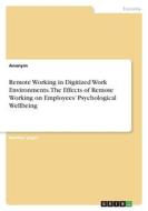 Remote Working in Digitized Work Environments. The Effects of Remote Working on Employees¿ Psychological Wellbeing di Anonym edito da GRIN Verlag
