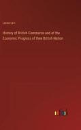 History of British Commerce and of the Economic Progress of thee British Nation di Leone Levi edito da Outlook Verlag