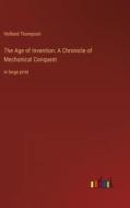 The Age of Invention: A Chronicle of Mechanical Conquest di Holland Thompson edito da Outlook Verlag