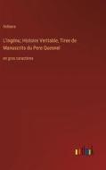 L'Ingénu; Histoire Veritable, Tiree de Manuscrits du Pere Quesnel di Voltaire edito da Outlook Verlag
