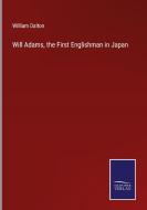 Will Adams, the First Englishman in Japan di William Dalton edito da Salzwasser-Verlag