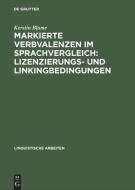 Markierte Verbvalenzen im Sprachvergleich: Lizenzierungs- und Linkingbedingungen di Kerstin Blume edito da De Gruyter