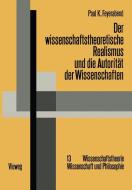 Der wissenschaftstheoretische Realismus und die Autorität der Wissenschaften di Paul Feyerabend edito da Vieweg+Teubner Verlag
