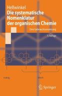 Die systematische Nomenklatur der organischen Chemie di Dieter Hellwinkel edito da Springer-Verlag GmbH