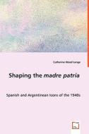 Shaping the madre patria di Catherine Wood Lange edito da VDM Verlag