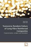 Transverse Random Failure of Long Fibre Reinforced Composites di Daniel Trias edito da VDM Verlag