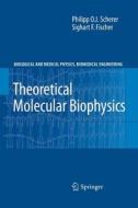 Theoretical Molecular Biophysics di Sighart F. Fischer, Philipp O. J. Scherer edito da Springer Berlin Heidelberg
