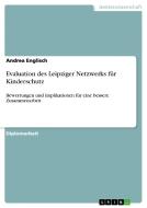 Evaluation des Leipziger Netzwerks für Kinderschutz di Andrea Englisch edito da GRIN Publishing