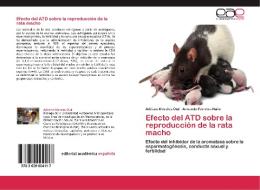 Efecto del ATD sobre la reproducción de la rata macho di Adriana Morales-Otal, Armando Ferreira-Nuño edito da EAE