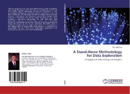 A Stand-Alone Methodology for Data Exploration di Michael Gage edito da LAP Lambert Academic Publishing