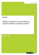 Análisis contrastivo de los doblajes al español mediante la película "Avatar" di Anonym edito da GRIN Publishing