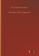 The Sand -Hills of Jutland di Hans Christian Andersen edito da Outlook Verlag