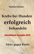 Krebs bei Hunden erfolgreich behandeln di Norbert Kilian edito da Books on Demand