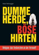 Dumme Herde, böse Hirten di Peter Rohregger edito da Books on Demand
