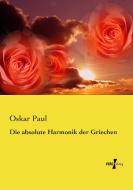 Die absolute Harmonik der Griechen di Oskar Paul edito da Vero Verlag