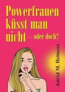 Powerfrauen küsst man nicht di Astrid M. Helmers edito da tredition