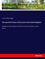 The Law And Practice of the Courts of the United Kingdom di Francis Taylor Piggot edito da hansebooks