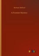 A Frontier Mystery di Bertram Mitford edito da Outlook Verlag