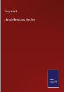 Jacob Bendixen, the Jew di Mary Howitt edito da Salzwasser-Verlag