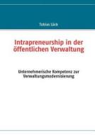 Intrapreneurship In Der Ffentlichen Verwaltung di Tobias L Ck edito da Books On Demand
