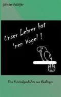 Unser Lehrer hat 'nen Vogel di Günter Schäfer edito da Books on Demand