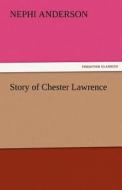 Story of Chester Lawrence di Nephi Anderson edito da TREDITION CLASSICS