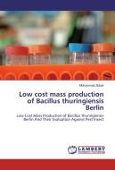 Low cost mass production of Bacillus thuringiensis Berlin di Mohammad Zubair edito da LAP Lambert Academic Publishing