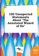 100 Unexpected Statements about the Annotated Wizard of Oz di Owen Skeat edito da LIGHTNING SOURCE INC