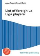 List Of Foreign La Liga Players edito da Book On Demand Ltd.