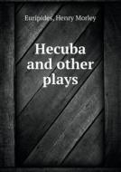 Hecuba And Other Plays di Euripides, Henry Morley, Michael Wodhull edito da Book On Demand Ltd.